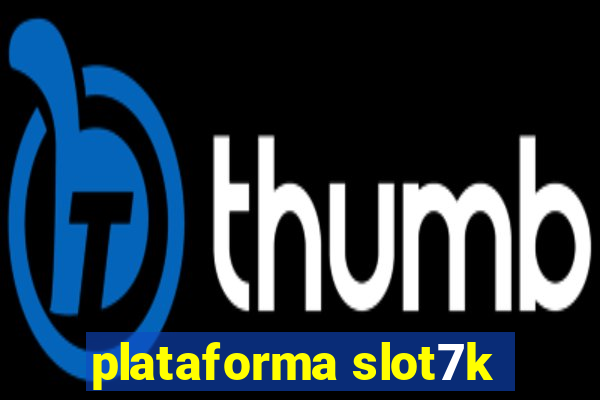 plataforma slot7k